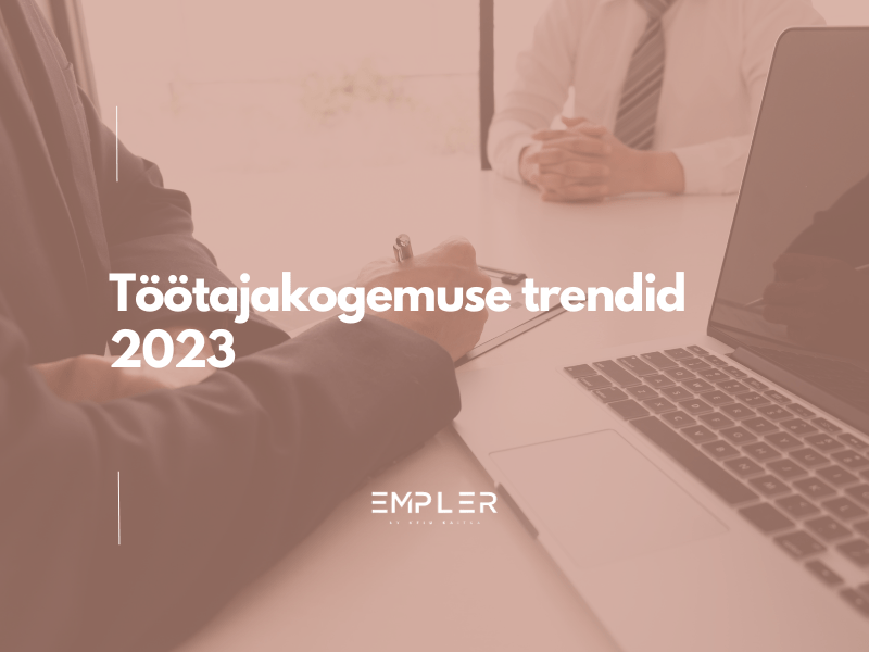 Töötajakogemuse trendid 2023