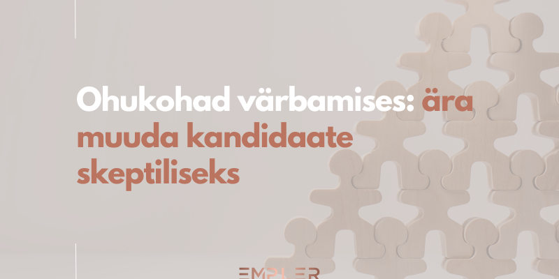 Ohukohad värbamises, kuidas ise ja AI saab abiks olla