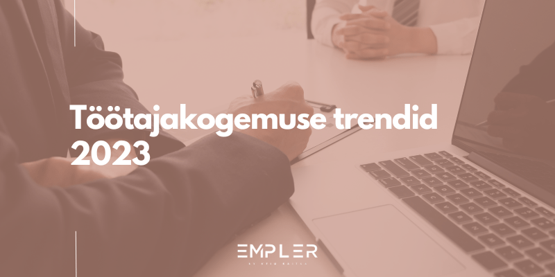 Töötajakogemuse trendid 2023