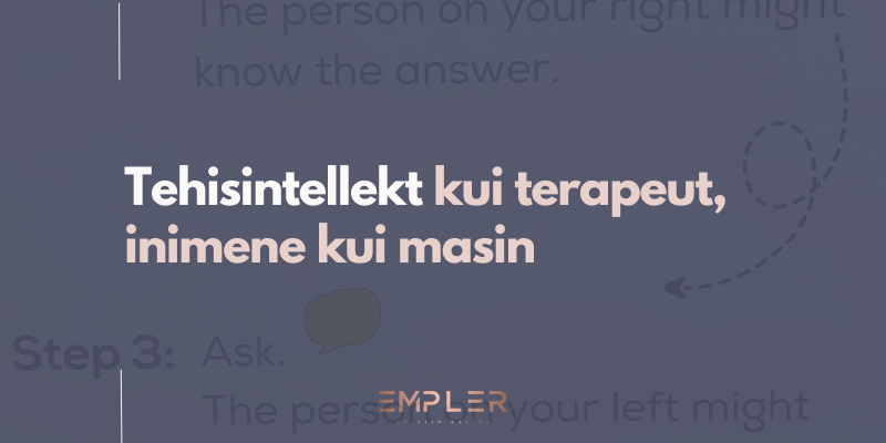 Tehisintellekt kui terapeut, inimene kui masin